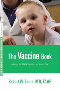 The Vaccine Book: Making the Right Decision for Your Child (Sears Parenting Library)