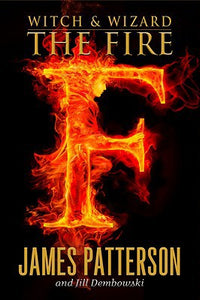 The Fire (Witch and Wizard, Book 3)