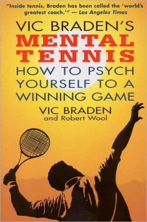 Vic Braden's Mental Tennis: How to Psych Yourself to a Winning Game
