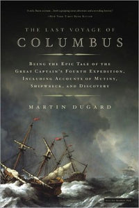 The Last Voyage of Columbus: Being the Epic Tale of the Great Captain's Fourth Expedition, Including Accounts of Mutiny, Shipwreck, and Discovery