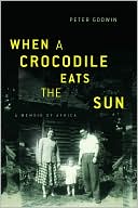 When a Crocodile Eats the Sun: A Memoir of Africa