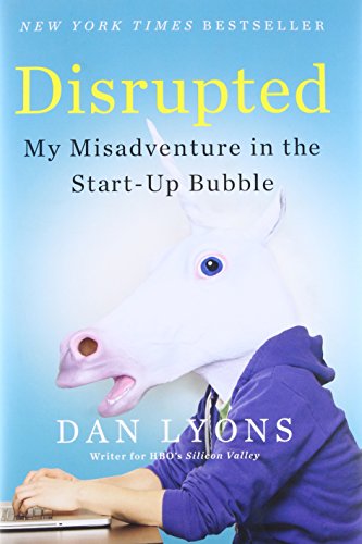 Disrupted: My Misadventure in the Start-Up Bubble