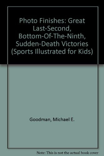 Photo Finishes: Great Last-Second, Bottom-Of-The-Ninth, Sudden-Death Victories (Sports Illustrated for Kids)