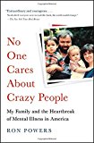 No One Cares About Crazy People: My Family and the Heartbreak of Mental Illness in America
