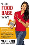 The Food Babe Way: Break Free from the Hidden Toxins in Your Food and Lose Weight, Look Years Younger, and Get Healthy in Just 21 Days!