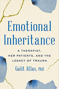 Emotional Inheritance: A Therapist, Her Patients, and the Legacy of Trauma