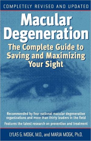 Macular Degeneration: The Complete Guide to Saving and Maximizing Your Sight