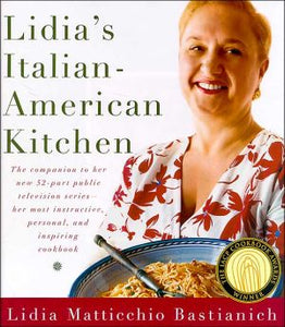 Lidia's Italian-American Kitchen: The Companion to her New 52-Part Public Television Series her most Instructive, Personal, and Inspiring Cookbook
