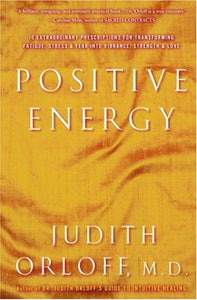 Positive Energy: 10 Extraordinary Prescriptions for Transforming Fatigue, Stress and Fear into Vibrance, Strength, and Love (Random House Large Print)