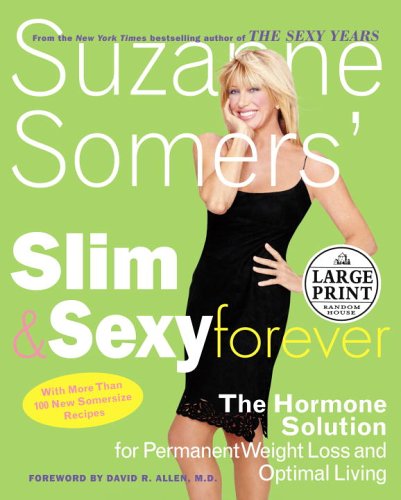 Suzanne Somers' Slim and Sexy Forever: The Hormone Solution for Permanent Weight Loss and Optimal Living (Random House Large Print)