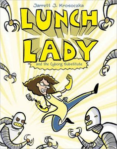 Lunch Lady and the Cyborg Substitute: Lunch Lady #1