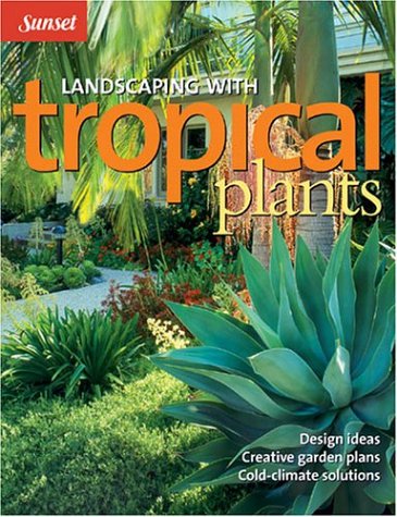 Landscaping With Tropical Plants (Sunset Series)
