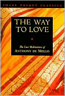 The Way to Love: The Last Meditations of Anthony de Mello (Image Pocket Classics)