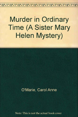 Murder in Ordinary Time (A Sister Mary Helen Mystery)