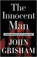 The Innocent Man: Murder and Injustice in a Small Town