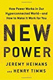 New Power: How Power Works in Our Hyperconnected World--and How to Make It Work for You