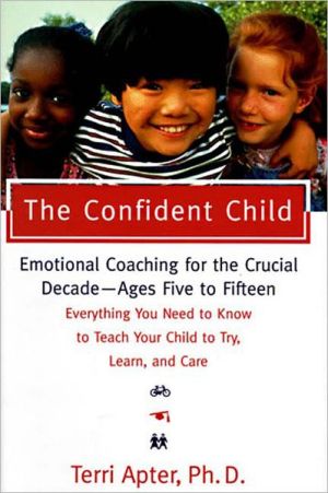 The Confident Child: Raising a Child to Try, Learn, and Care
