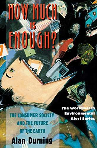 How Much Is Enough?: The Consumer Society and the Future of the Earth (The Worldwatch Environmental Alert Series)