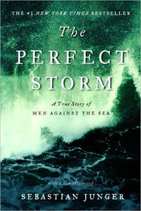 The Perfect Storm: A True Story of Men Against the Sea