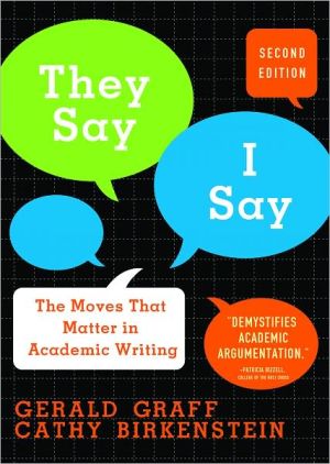 They Say, I Say: The Moves That Matter in Academic Writing