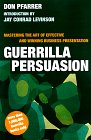 Guerrilla Persuasion: Mastering the Art of Effective and Winning Business Presentations