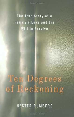 Ten Degrees of Reckoning: The True Story of a Family's Love and the Will to Survive