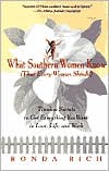 What Southern Women Know (That Every Woman Should): Timeless Secrets to Get Everything you Want in Love, Life, and Work