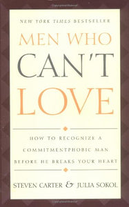 Men Who Can't Love: How to Recognize a Commitmentphobic Man before He Breaks Your Heart