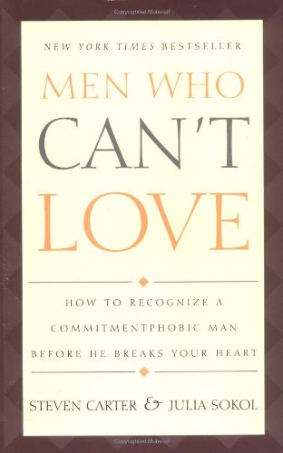 Men Who Can't Love: How to Recognize a Commitmentphobic Man before He Breaks Your Heart
