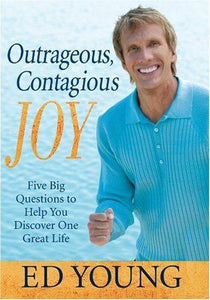 Outrageous, Contagious Joy: Five Big Questions to Help You Discover One Great Life