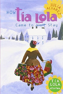 How Tia Lola Came to (Visit) Stay (The Tia Lola Stories) by Alvarez, Julia (2002) Paperback