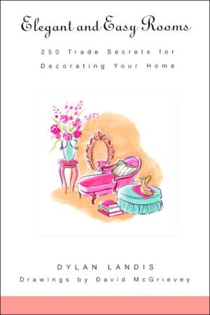 Elegant and Easy Rooms: 250 Trade Secrets for Decorating Your Home