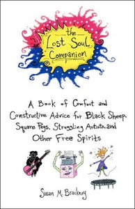 The Lost Soul Companion: A Book of Comfort and Constructive Advice for Black Sheep, Square Pegs, Struggling Artists, and Other Free Spirits (Dell Book)