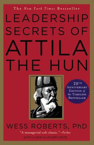 Leadership Secrets of Attila the Hun