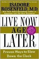 Live Now, Age Later: Proven Ways to Slow Down the Clock