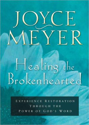 Healing the Brokenhearted: Experience Restoration Through the Power of God's Word