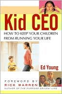 Kid CEO: How to Keep Your Children from Running Your Life