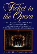 Ticket to the Opera: Discovering and Exploring 100 Famous Works, History, Lore, and Singers, With Recommended Recordings