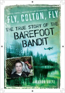 Fly, Colton, Fly: The True Story of the Barefoot Bandit