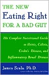 The New Eating Right for a Bad Gut: The Complete Nutritional Guide to Ileitis, Colitis, Crohn's Disease, and Inflammatory Bowel Disease