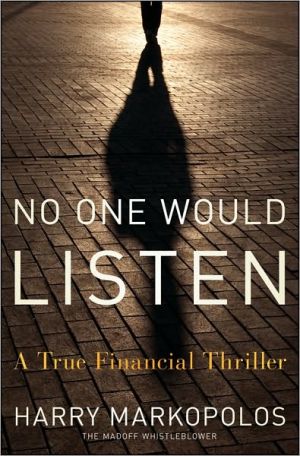 No One Would Listen : A True Financial Thriller (Hardcover)--by Harry Markopolos [2010 Edition] ISBN: 9780470553732