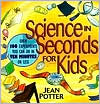 Science in Seconds for Kids: Over 100 Experiments You Can Do in Ten Minutes or Less