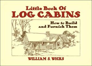 Little Book of Log Cabins: How to Build and Furnish Them (Dover Pictorial Archives)