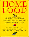 Home Food: 44 Great American Chefs Cook 160 Recipes on Their Night Off