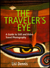 The Traveler's Eye: A Guide to Still and Video Travel Photography