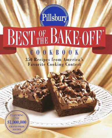 Pillsbury: Best of the Bake-off Cookbook: 350 Recipes from Ameria's Favorite Cooking Contest