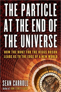 The Particle at the End of the Universe: How the Hunt for the Higgs Boson Leads Us to the Edge of a New World