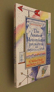 The Amateur Meteorologist: Explorations and Investigations (Amateur Science)