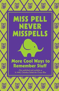 Miss Pell Never Misspells: More Cool Ways to Remember Stuff