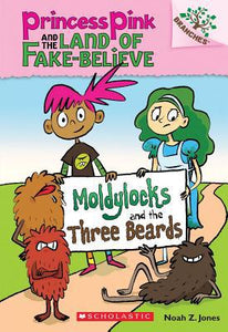 Moldylocks and the Three Beards: A Branches Book (Princess Pink and the Land of Fake-Believe #1) (1)